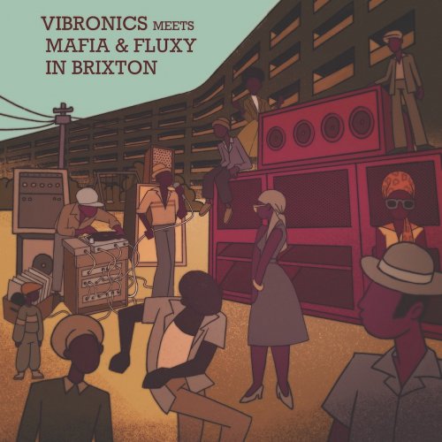 Vibronics, Mafia & Fluxy - Vibronics Meets Mafia & Fluxy in Brixton (2022) [Hi-Res]