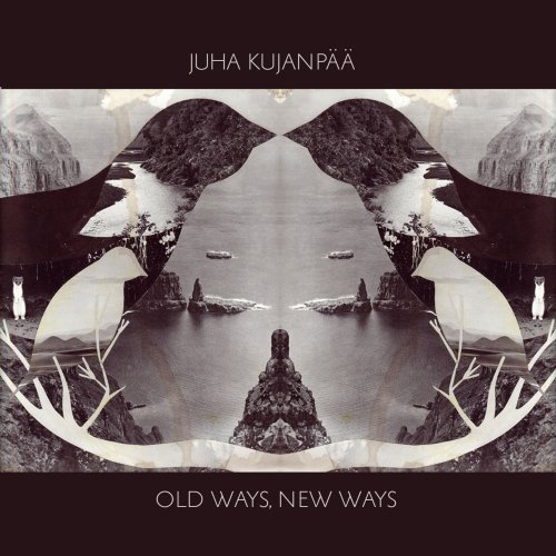 Juha Kujanpää - Old Ways, New Ways (2022) [Hi-Res]