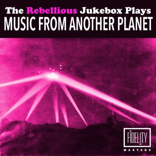 Various Artists - The Rebellious Jukebox Plays Music from Another Planet (2014)