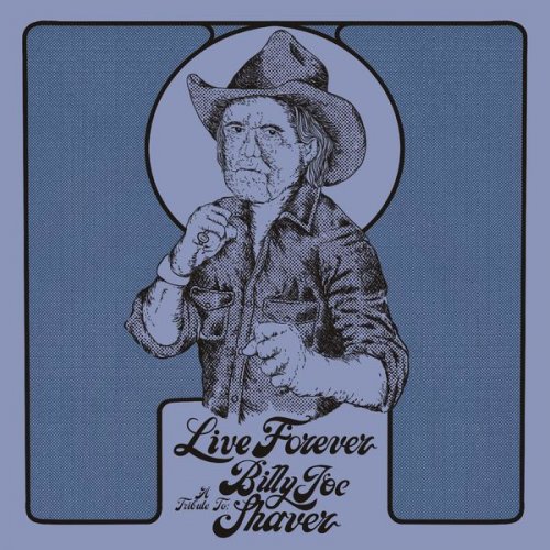Billy Joe Shaver - Live Forever: A Tribute To Billy Joe Shaver (2022) [Hi-Res]