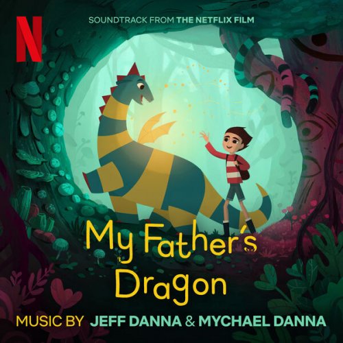 Mychael Danna, Jeff Danna - My Father's Dragon (Soundtrack from the Netflix Film) (2022) [Hi-Res]