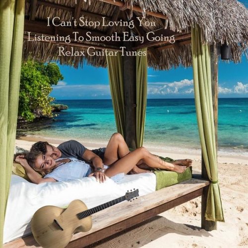 VA - I Can't Stop Loving You Listening to Smooth Easy Going Relax Guitar Tunes (2022)