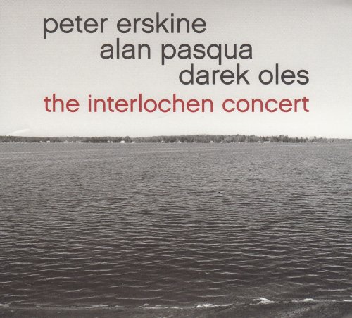 Peter Erskine, Alan Pasqua, Darek Oles - The Interlochen Concert (2016)