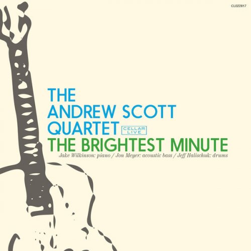 Andrew Scott Quartet - The Brightest Minute (2017)