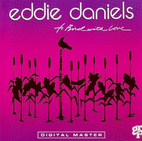 Eddie Daniels - To Bird With Love (1987)