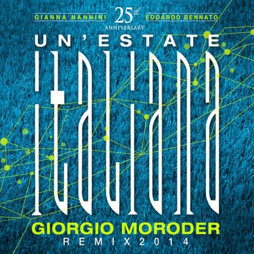 Giorgio Moroder Project, Edoardo Bennato, Gianna Nannini - Un'Estate Italiana (Notti Magiche): Giorgio Moroder Remix (2014)