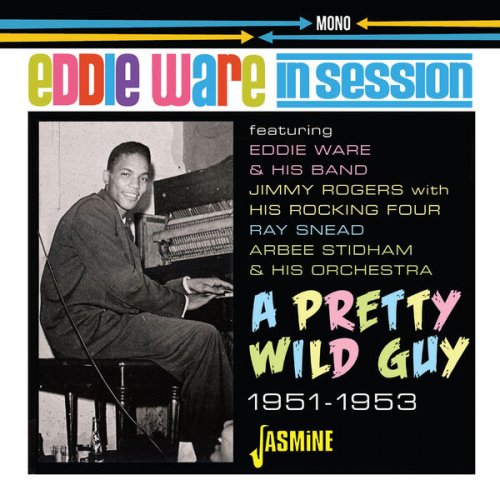 Eddie Ware - A Pretty Wild Guy - In Session: 1951-1953 (2022)