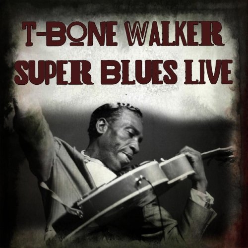 T-Bone Walker - Super Blues Live (Live) (Remastered) (2021) [Hi-Res]