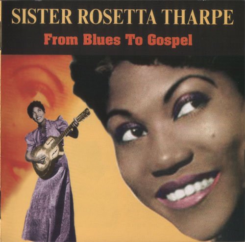 Sister Rosetta Tharpe - From Blues To Gospel (2005)