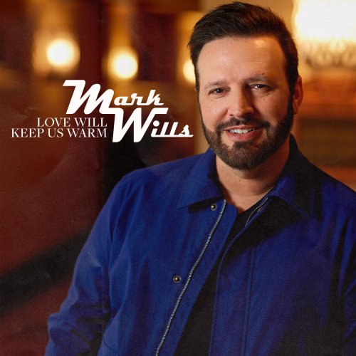 Mark Wills - Love Will Keep Us Warm (2022)