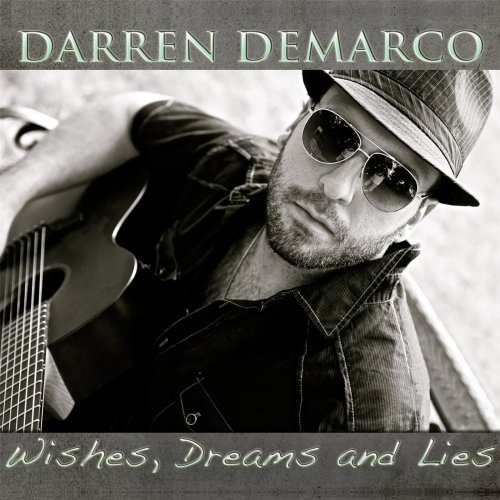 Darren DeMarco - Wishes, Dreams And Lies (2013)