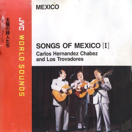 Carlos Hernandez Chabez & Los Trovadores - Songs of Mexico I (1994) [JVC World Sounds]