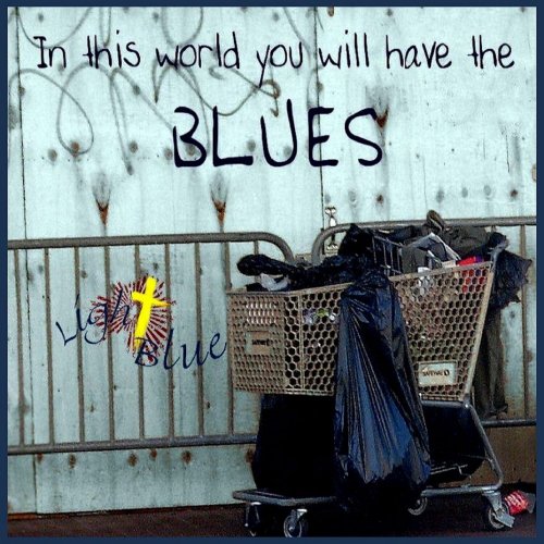 Light Blue, M. Caternolo, Mike Caternolo, Glenn Kaiser, Bob Ludwig - In This World You Will Have The Blues (2014)