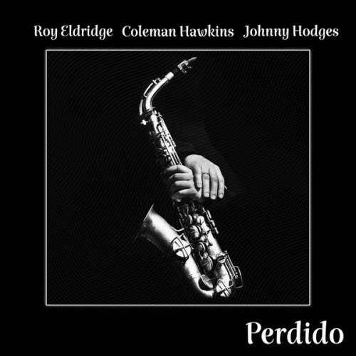 Coleman Hawkins, Roy Eldridge & Johnny Hodges - Perdido (1962/2021)