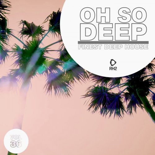 VA - Oh So Deep: Finest Deep House, Vol. 36 (2022)