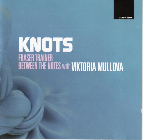 Fraser Trainer, Viktoria Mullova - Knots: Between The Notes with Viktoria Mullova (2005)