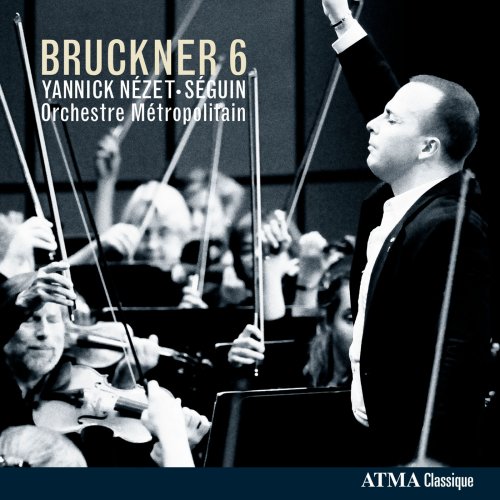 Orchestre Metropolitain, Yannick Nézet-Séguin, Orchestre Métropolitain de Montréal - Bruckner 6 (2013) [Hi-Res]