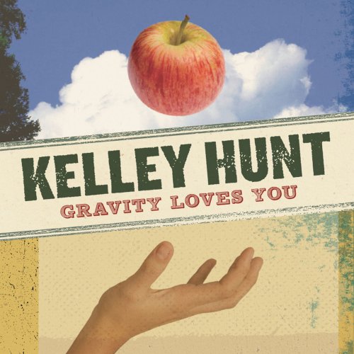 Kelley Hunt - Gravity Loves You (2011)