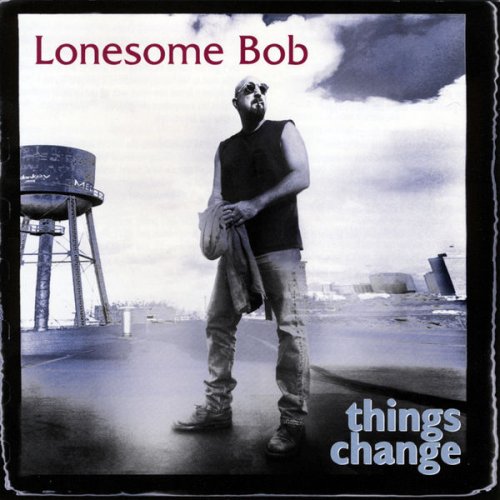 Lonesome Bob - Things Change (2001) [.flac 24bit/44.1kHz]