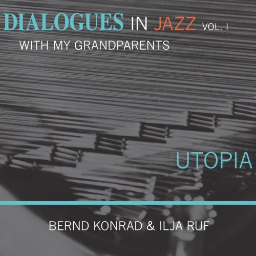Bernd Konrad - Utopia - Dialogues in Jazz with My Grandparents, Vol. 1 (2022) Hi-Res