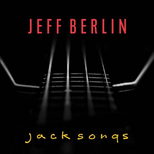Jeff Berlin - Jack Songs (2022)