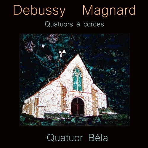 Quatuor Béla, Julien Dieudegard, Frédéric Aurier, Julian Boutin, Luc Dedreuil - Debussy - Magnard: Quatuors à cordes (2020)