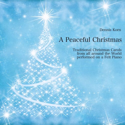 Dennis Korn - A Peaceful Christmas (Traditional Christmas Carols performed on a Felt Piano 