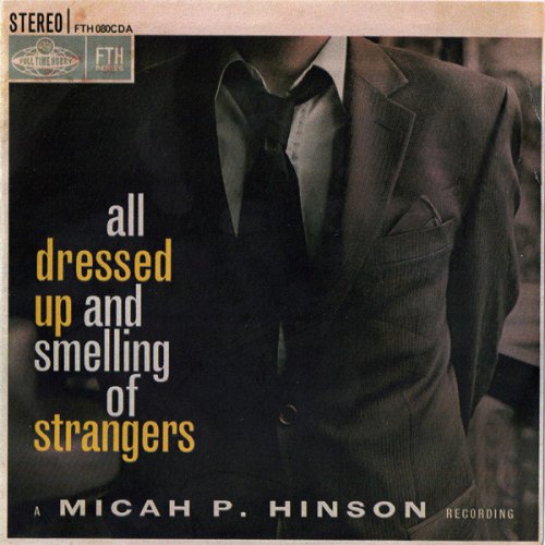 Micah P. Hinson - All Dressed Up and Smelling of Strangers (2009)