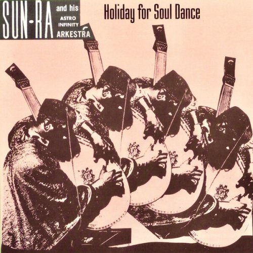 Sun Ra And His Astro Infinity Arkestra - Holiday For Soul Dance (Remastered) (2022) [Hi-Res]