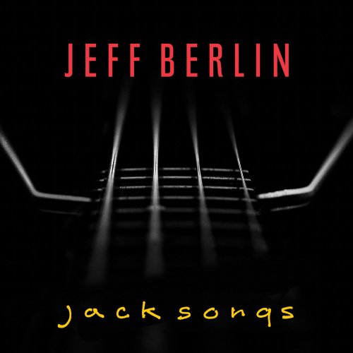 Jeff Berlin - Jack Songs (2022) [Hi-Res]