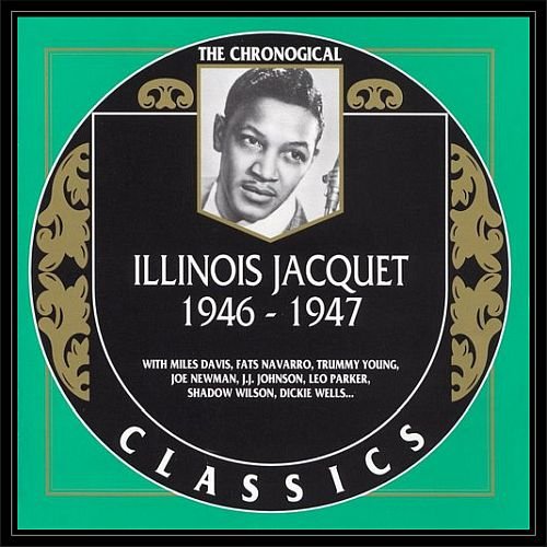 Illinois Jacquet - 1946-1947 (The Chronogical Classics, 1019) (1999)