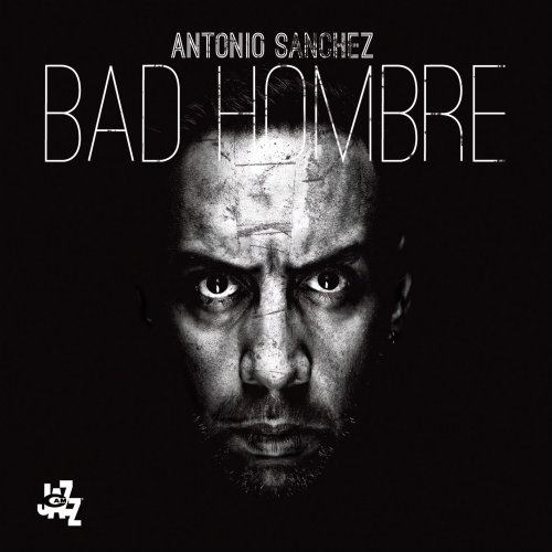 Antonio Sánchez - Bad Hombre (2017) [Hi-Res]