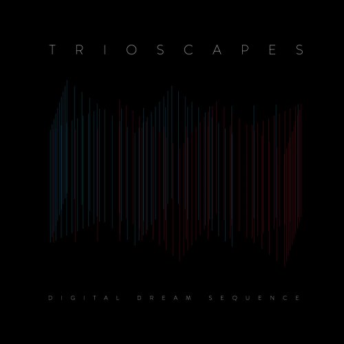 Trioscapes - Digital Dream Sequence (2014)