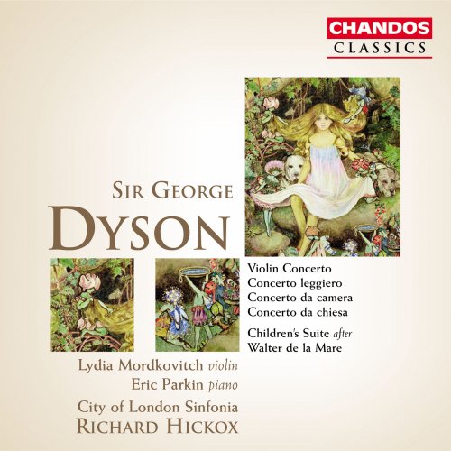 Richard Hickox, City Of London Sinfonia, Lydia Mordkovitch, Eric Parkin - Dyson: Violin Concerto, Children's Suite, Concerto leggiero, Concerto da camera & Concerto da chiesa (2005) [Hi-Res]