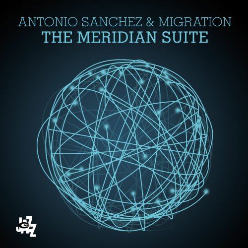 Antonio Sanchez & Migration - The Meridian Suite (2015) [Hi-Res]