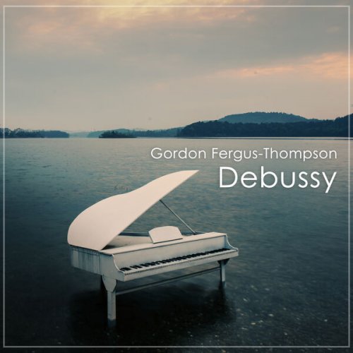 Gordon Fergus-Thompson - Debussy - Piano Works (2022)