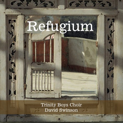 Trinity Boys Choir, David Swinson - Refugium (2018)