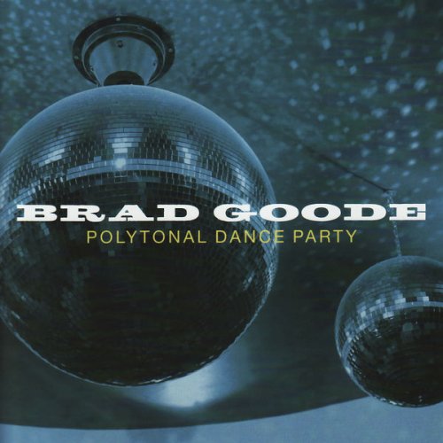 Brad Goode - Polytonal Dance Party (2008)