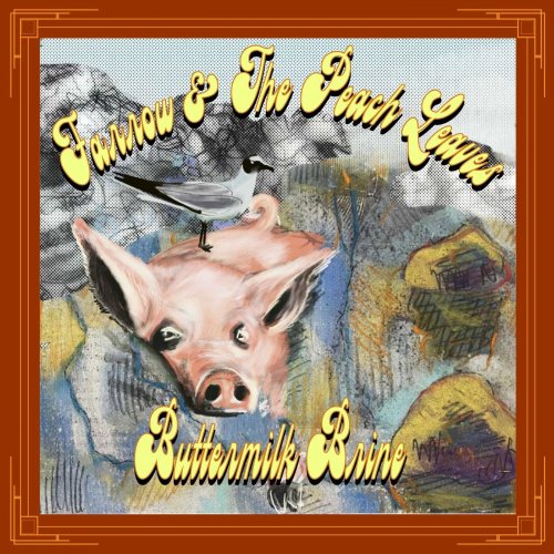 Farrow and the Peach Leaves - Buttermilk Brine (2022)