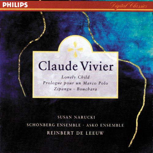 Reinbert de Leeuw, Schönberg Ensemble, Asko Ensemble - Claude Vivier: Lonely Child, Prologue pour un Marco Polo, Bouchara, Zipangu (1996)