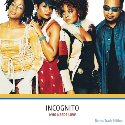 Incognito - Who Needs Love (Bonus Track Edition) (2015)