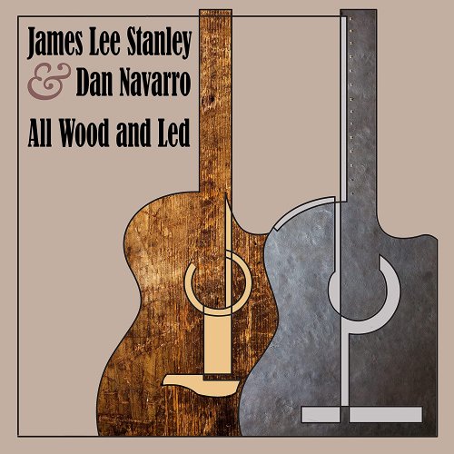 James Lee Stanley & Dan Navarro - All Wood And Led (2022)
