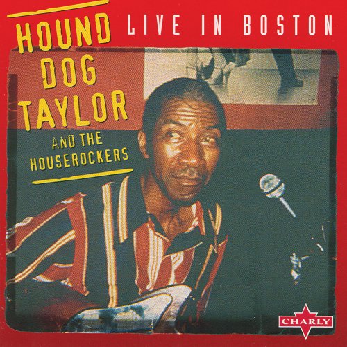 Hound Dog Taylor, The Houserockers - Live In Boston (1999)