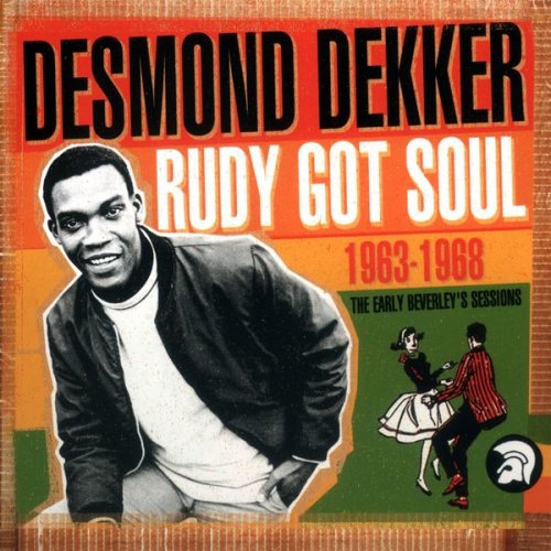 Desmond Dekker - Rudy Got Soul: The Early Beverley's Sessions 1963-1968 (2003)