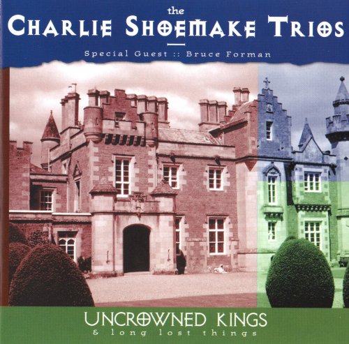 Charlie Shoemake Trios, Bruce Forman - Uncrowned Kings (1999)