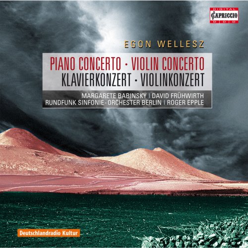 Margarete Babinsky, David Fruhwirth, Rundfunk Sinfonieorchester Berlin, Roger Epple - Egon Wellesz: Piano Concerto, Violin Concerto (2010)