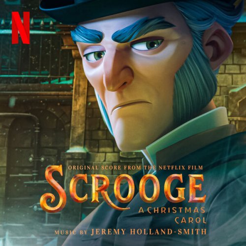 Jeremy Holland-Smith - Scrooge: A Christmas Carol (Original Score from the Netflix Film) (2022 