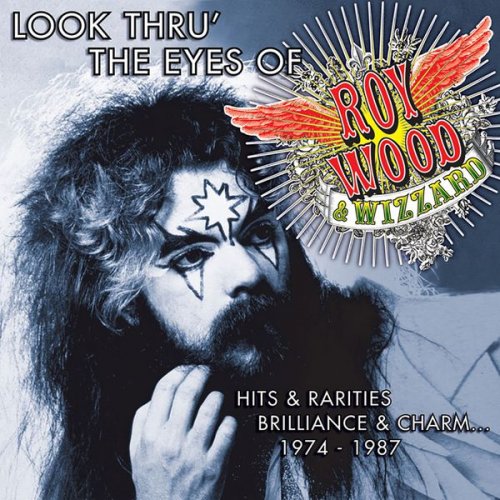 Roy Wood & Wizzard - Look Thru' the Eyes of Roy Wood & Wizzard: Hits & Rarities, Brilliance & Charm... 1974-1987 (2006)