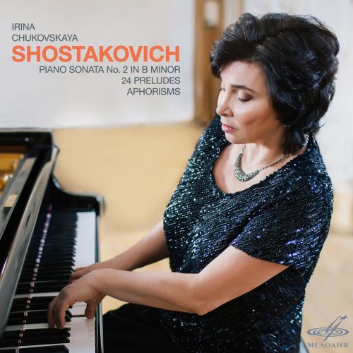 Irina Chukovskaya - Shostakovich: Piano Sonata No. 2 in B Minor, 24 Preludes & Aphorisms (2016) [Hi-Res]