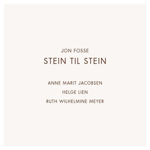 Jon Fosse, Anne Marit Jacobsen, Helge Lien, Ruth Wilhelmine Meyer - Stein til stein (2014)